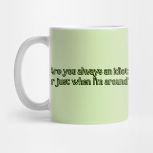 Are you always an idiot? Mug